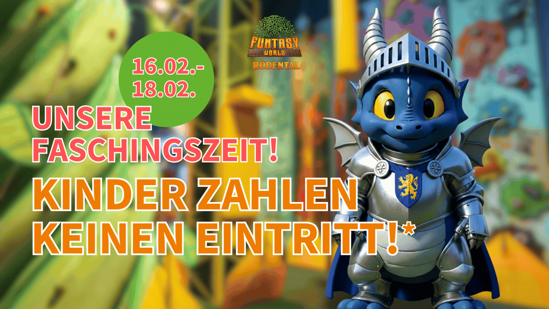 Faschingswoche in der Funtasy World Faschingszeit in der Funtasy - vom 16.-18.2. zahlen Kinder keinen Eintritt, wenn sie verkleidet kommen.