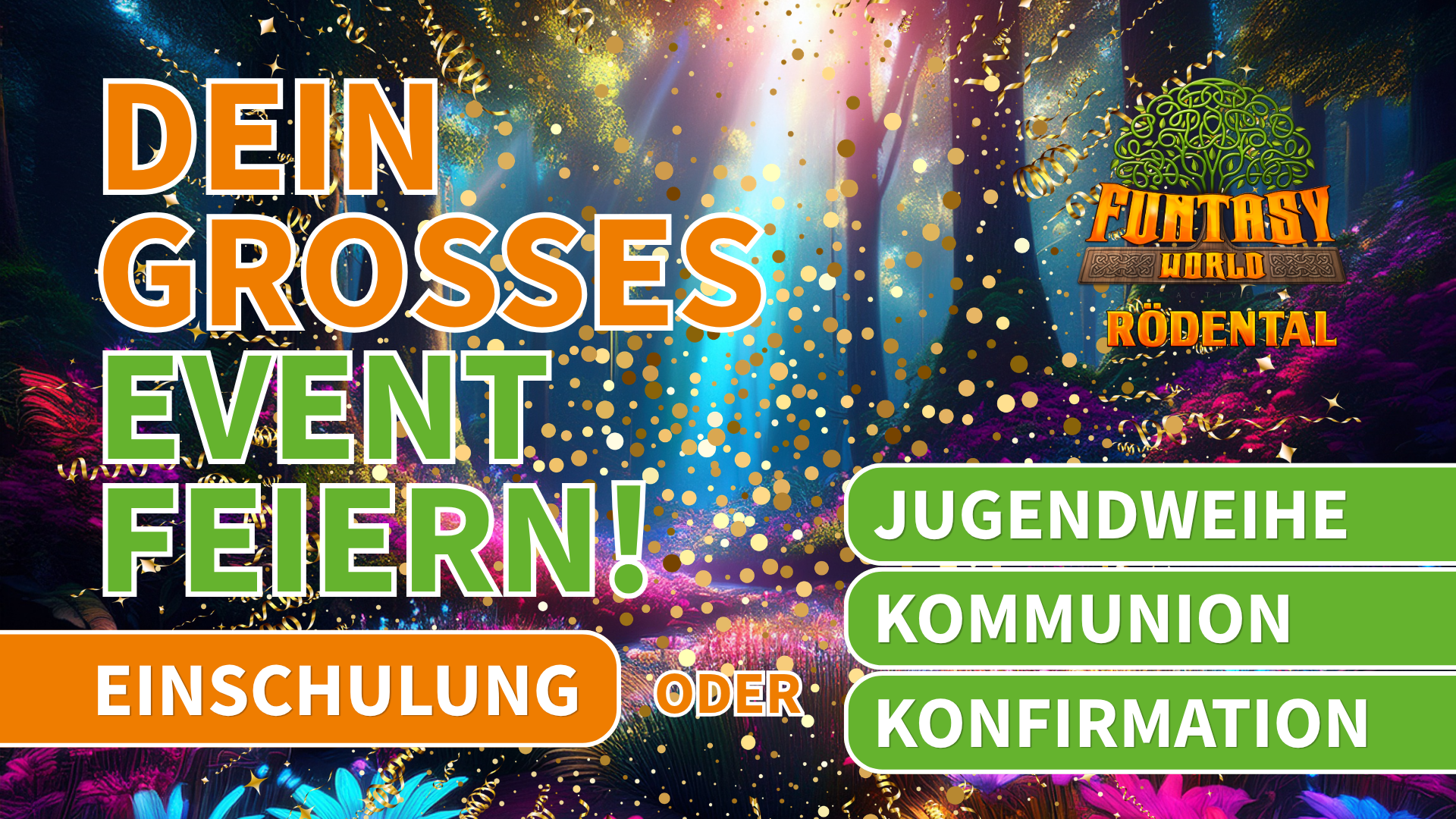 Einschulung, Jugendweihe, Kommunion oder Konfirmation - dein großes Event in der Funtasy World feiern